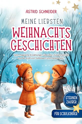 Sternenzauber: Meine liebsten Weihnachtsgeschichten. Für Schukinder: Zehn magische Geschichten über Mut, Vertrauen und das wahre Geschenk der Weihnachtszeit. Sternenzauber: Meine liebsten Weihnachtsgeschichten. Für Schukinder: Zehn magische Geschichten über Mut, Vertrauen und das wahre Geschenk der Weihnachtszeit.