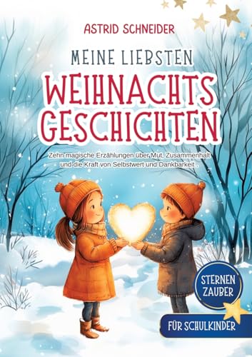 Sternenzauber: Meine liebsten Weihnachtsgeschichten. Für Schukinder.: Zehn magische Geschichten über Mut, Vertrauen und das wahre Geschenk der Weihnachtszeit. Sternenzauber: Meine liebsten Weihnachtsgeschichten. Für Schukinder.: Zehn magische Geschichten über Mut, Vertrauen und das wahre Geschenk der Weihnachtszeit. von AS Kids Verlag