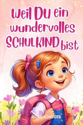 Weil du ein wundervolles Schulkind bist: Inspirierende Geschichten zur Einschulung über Mut, Freundschaft und innere Stärke | Perfektes Geschenk zur Einschulung für Mädchen Weil du ein wundervolles Schulkind bist: Inspirierende Geschichten zur Einschulung über Mut, Freundschaft und innere Stärke | Perfektes Geschenk zur Einschulung für Mädchen