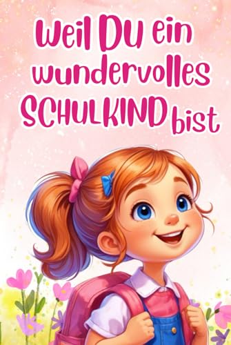 Weil du ein wundervolles Schulkind bist: Inspirierende Geschichten zur Einschulung über Mut, Freundschaft und innere Stärke | Perfektes Geschenk zur Einschulung für Mädchen Weil du ein wundervolles Schulkind bist: Inspirierende Geschichten zur Einschulung über Mut, Freundschaft und innere Stärke | Perfektes Geschenk zur Einschulung für Mädchen von Bunte Zukunft Verlag