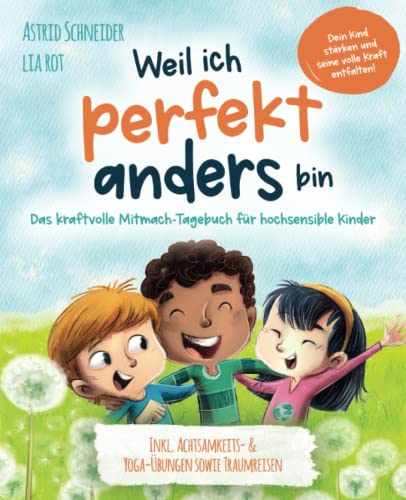 Weil ich perfekt anders bin – Das kraftvolle Mitmach-Tagebuch für hochsensible Kinder: Inkl. Achtsamkeits- & Yoga-Übungen sowie Traumreisen Weil ich perfekt anders bin – Das kraftvolle Mitmach-Tagebuch für hochsensible Kinder: Inkl. Achtsamkeits- & Yoga-Übungen sowie Traumreisen