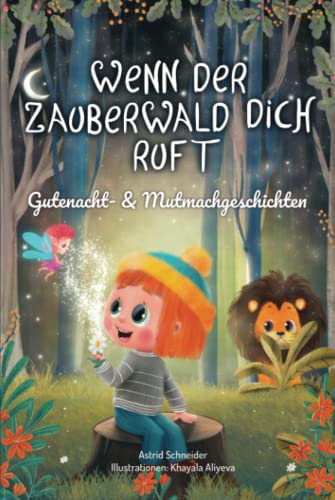 Wenn der Zauberwald dich ruft: Magische Gutenacht- & Mutmachgeschichten für einzigartige Mädchen und Jungen für innere Stärke und Selbstbewusstsein. Wenn der Zauberwald dich ruft: Magische Gutenacht- & Mutmachgeschichten für einzigartige Mädchen und Jungen für innere Stärke und Selbstbewusstsein.