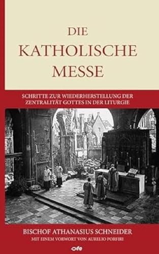 Die katholische Messe: Schritte zur Wiederherstellung der Zentralität Gottes in der Liturgie Die katholische Messe: Schritte zur Wiederherstellung der Zentralität Gottes in der Liturgie von fe-medienvlg