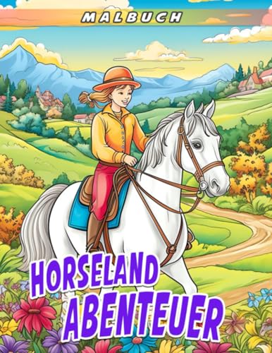 Horseland Abenteuer Malbuch: Erkundung von Wanderwegen, Pferdepflege und herzerwärmende Freundschaften - Ein Ausmalbuch für Pferdeliebhaber im Alter von 6-9 Jahren von Independently published