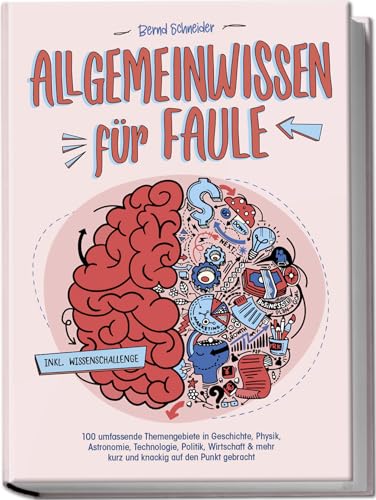 Allgemeinwissen für Faule - 100 umfassende Themengebiete in Geschichte, Physik, Astronomie, Technologie, Kultur, Politik, Wirtschaft & vielem mehr kurz und knackig auf den Punkt gebracht - inkl. Quiz von edition JT