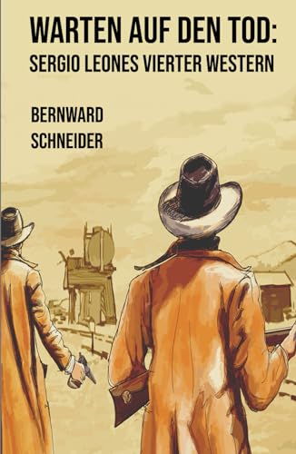 Warten auf den Tod: Sergio Leones vierter Western von Independently published