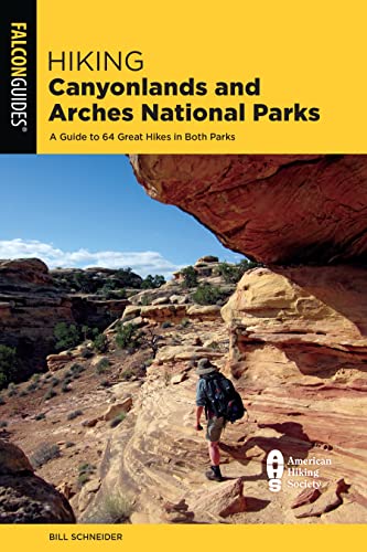 Hiking Canyonlands and Arches National Parks: A Guide to 64 Great Hikes in Both Parks (Falcon Guides)