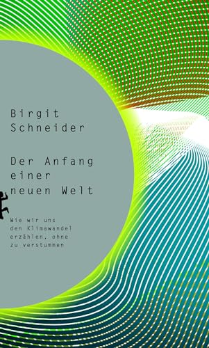 Der Anfang einer neuen Welt: Wie wir uns den Klimawandel erzählen, ohne zu verstummen von Matthes & Seitz Berlin