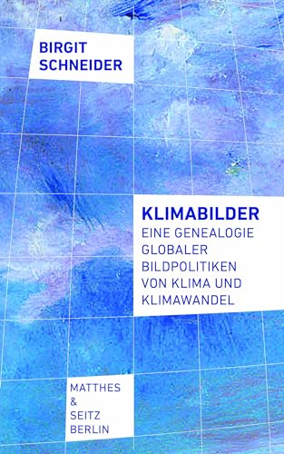 Klimabilder: Eine Genealogie globaler Bildpolitiken von Klima und Klimawandel von Matthes & Seitz Berlin