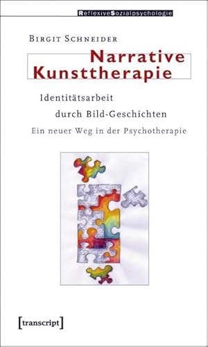 Narrative Kunsttherapie: Identitätsarbeit durch Bild-Geschichten. Ein neuer Weg in der Psychotherapie (Reflexive Sozialpsychologie)