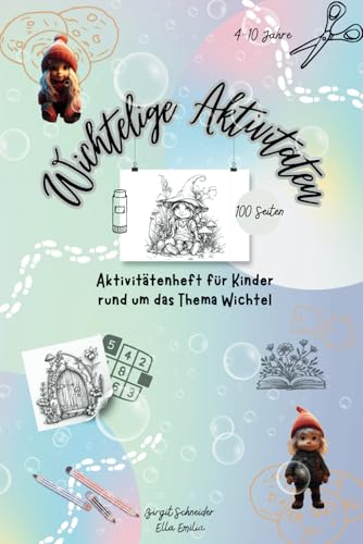 Wichtelige Aktivitäten: Aktivitätenheft für Kinder rund um das Thema Wichtel von Independently published