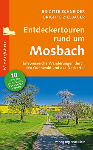 Entdeckertouren rund um Mosbach: Erlebnisreiche Wanderungen durch den Odenwald und das Neckartal von Regionalkultur Verlag Gmb