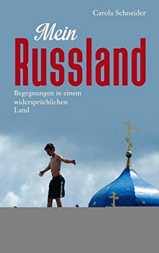 Mein Russland: Begegnungen in einem widersprüchlichen Land
