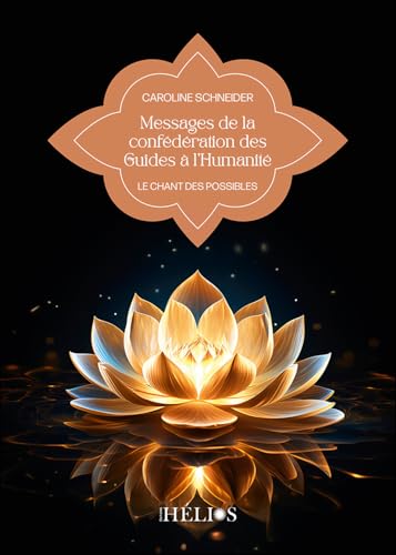 Messages de la confédération des Guides à l'Humanité - Le chant des possibles von HELIOS