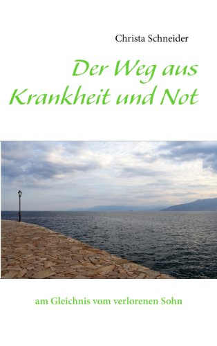 Der Weg aus Krankheit und Not: am Gleichnis vom verlorenen Sohn von Books on Demand GmbH