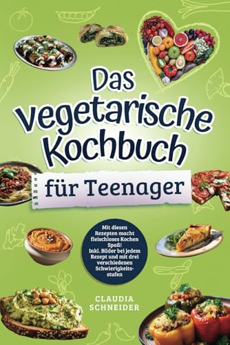 Das vegetarische Kochbuch für Teenager: Mit diesen Rezepten macht fleischloses Kochen Spaß! Inkl. Bilder bei jedem Rezept und mit drei verschiedenen Schwierigkeitsstufen Das vegetarische Kochbuch für Teenager: Mit diesen Rezepten macht fleischloses Kochen Spaß! Inkl. Bilder bei jedem Rezept und mit drei verschiedenen Schwierigkeitsstufen von DL-Verlag