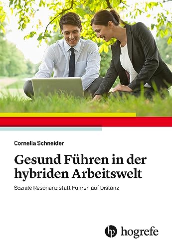 Gesund Führen in der hybriden Arbeitswelt: Soziale Resonanz statt Führen auf Distanz von HOGREFE (VORM. VERLAG HANS HUBER )