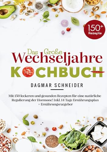 Das große Wechseljahre Kochbuch: 150 hormonfreundliche & ausgewogene Rezepte für mehr Wohlbefinden in den Wechseljahren – inklusive 14-Tage-Ernährungsplan & Ratgeber. von Lucid Page Media