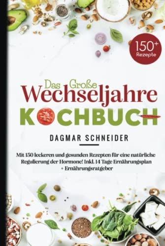 Das große Wechseljahre Kochbuch: Mit 150 leckeren und gesunden Rezepten für eine natürliche Regulierung der Hormone! Inkl. 14 Tage Ernährungsplan + Ernährungsratgeber. Das große Wechseljahre Kochbuch: Mit 150 leckeren und gesunden Rezepten für eine natürliche Regulierung der Hormone! Inkl. 14 Tage Ernährungsplan + Ernährungsratgeber.