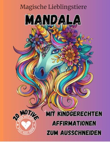 Magische Lieblingstiere Mandala mit kindgerechten Affirmationen zum ausschneiden: Entspannen und unterbewusst das Selbstbewusstsein stärken und Resilienz manifestieren mit Affirmationen für Kinder