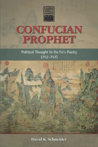 Confucian Prophet: : Political Thought in Du Fu's Poetry (752-757) (Cambria Sinophone World Series)