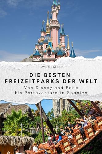 Die besten Freizeitparks der Welt - Das perfekte Geschenk für Männer und Frauen zu Weihnachten und Geburtstag: Von Disneyland Paris bis Portaventura in Spanien von FlipFlop