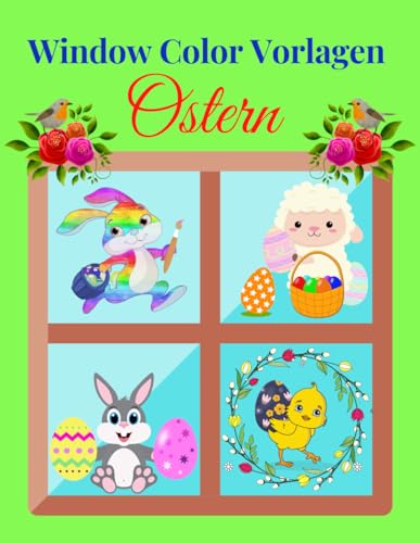 Window Color Vorlagen Ostern: Über 95 liebevoll gestaltete und abwechslungsreiche Ostermotive für Kinder ab 5 Jahren | Malen Schablonen ... Motive für Kinder und Erwachsene | Window Color Vorlagen von Independently published