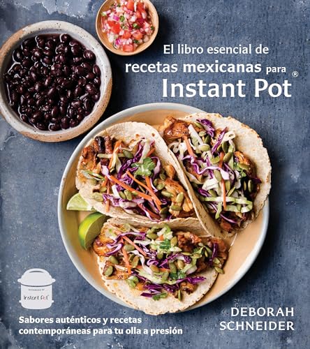 El libro esencial de recetas mexicanas para Instant Pot / The Essential Mexican Instant Pot Cookbook: Sabores auténticos y recetas contemporáneas para ... Recipes for Your Electric Pressure Cooker El libro esencial de recetas mexicanas para Instant Pot / The Essential Mexican Instant Pot Cookbook: Sabores auténticos y recetas contemporáneas para ... Recipes for Your Electric Pressure Cooker