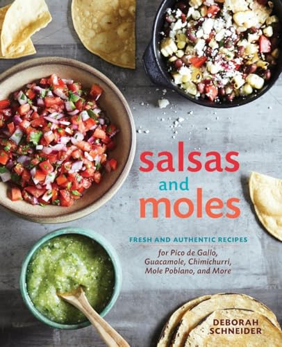 Salsas and Moles: Fresh and Authentic Recipes for Pico de Gallo, Mole Poblano, Chimichurri, Guacamole, and More [A Cookbook] von Ten Speed Press