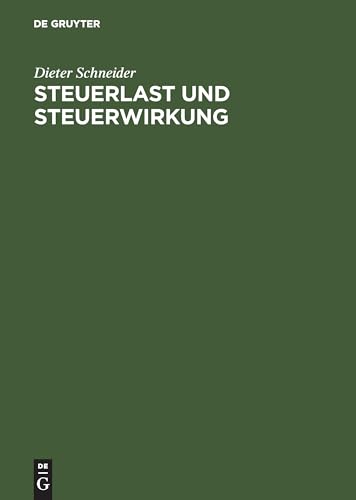 Steuerlast und Steuerwirkung: Einführung in die steuerliche Betriebswirtschaftslehre Steuerlast und Steuerwirkung: Einführung in die steuerliche Betriebswirtschaftslehre