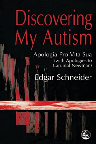 Discovering My Autism: Anxiety, Aggression, Depression and ADHD ¿ A Biopsychological Model with Guidelines for Diagnostics and Treatment: Apologia Pro Vita Sua with Apologies to Cardinal Newman