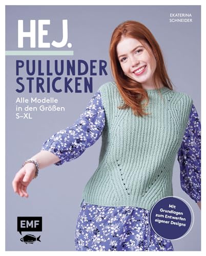 Hej. Pullunder stricken: Alle Modelle in den Größen S-XL – Mit Grundlagen zum Entwerfen eigener Designs: Zopfmuster, Lacemuster, Fair-Isle-Muster und mehr von Edition Michael Fischer / EMF Verlag