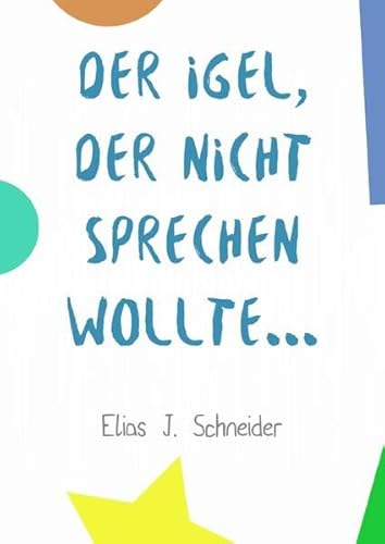 Der Igel, der nicht sprechen wollte: Die Geschichte eines lustigen Abenteuers