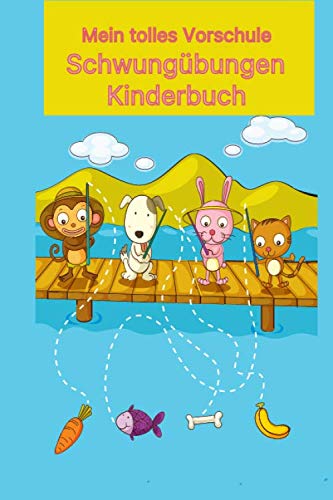 Mein tolles Vorschule Schwungübungen Kinderbuch: Fischer Wisch und Weg schreiben und zeichnen lernen Übungsheft für Kindergarten und Vorschulkinder ab 3 bis 6 Jahre Mein tolles Vorschule Schwungübungen Kinderbuch: Fischer Wisch und Weg schreiben und zeichnen lernen Übungsheft für Kindergarten und Vorschulkinder ab 3 bis 6 Jahre