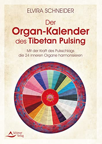 Der Organ-Kalender des Tibetan Pulsing: Mit der Kraft des Pulsschlags die 24 inneren Organe harmonisieren