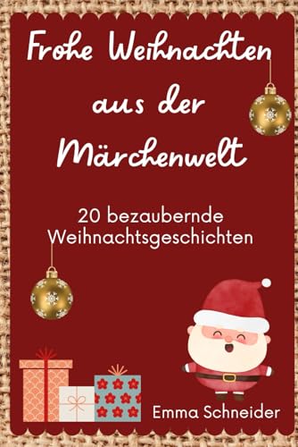 FROHE WEIHNACHTEN AUS DER MÄRCHENWELT - EINE SAMMLUNG VON WEIHNACHTSGESCHICHTEN FÜR KINDER AB 3 JAHREN