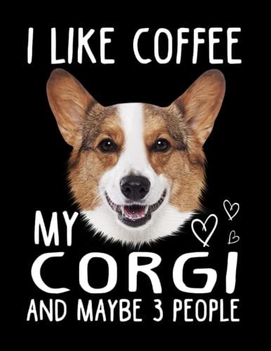I Like Coffee My Corgi Dog And Maybe 3 People Composition Notebook: Wide Ruled 120 Pages - 8.5 x 11 inches, Journal Notebook For Teens, Girls, Adults, Dog Lovers, Dog Owners von Independently published