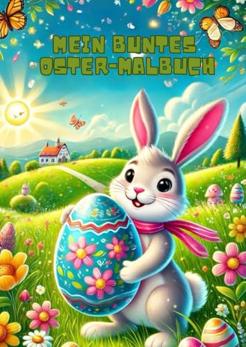 Mein buntes Oster-Malbuch: Häschen, Eier und Frühlingsspaß von Independently published