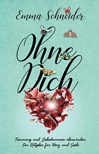 Ohne Dich - Trennung und Liebeskummer überwinden. Ein Ratgeber für Herz und Seele. Ohne Dich - Trennung und Liebeskummer überwinden. Ein Ratgeber für Herz und Seele.