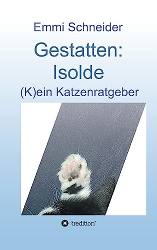 Gestatten: Isolde: (K)ein Katzenratgeber von Tredition Gmbh