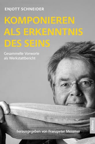 Komponieren als Erkenntnis des Seins: Gesammelte Vorworte als Werkstattbericht von Allitera Verlag