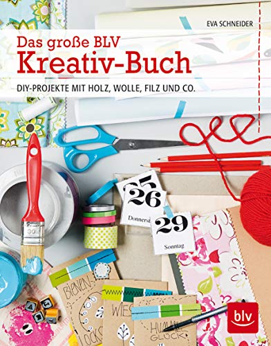 Das große BLV Kreativ-Buch: DIY-Projekte mit Holz, Wolle, Filz und Co. Das große BLV Kreativ-Buch: DIY-Projekte mit Holz, Wolle, Filz und Co.
