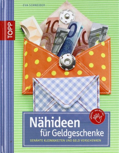 Nähideen für Geldgeschenke: Genähte Kleinigkeit und Geld verschenken (kreativ.kompakt.)