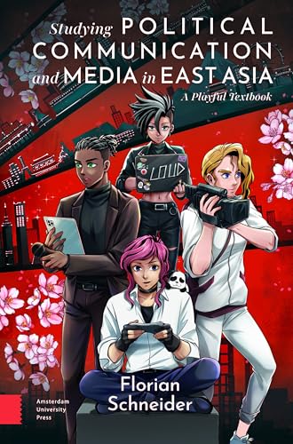 Studying Political Communication and Media in East Asia: A Playful Textbook von Amsterdam University Press
