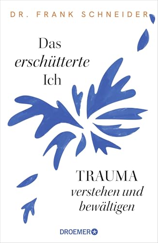 Das erschütterte Ich: Trauma verstehen und bewältigen | Das Trauma-Standardwerk des renommierten Psychiaters und Psychotherapeuten Das erschütterte Ich: Trauma verstehen und bewältigen | Das Trauma-Standardwerk des renommierten Psychiaters und Psychotherapeuten von Droemer HC