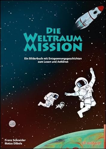 Die Weltraum-Mission: Ein Bilderbuch mit Entspannungsgeschichten zum Lesen und Anhören