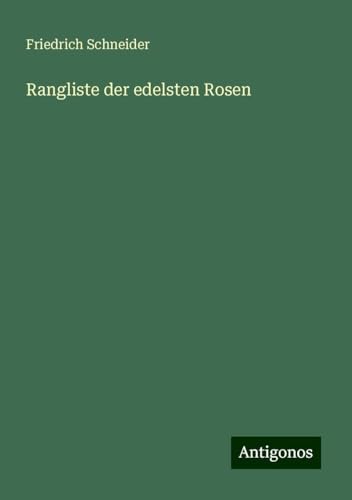 Rangliste der edelsten Rosen von Antigonos Verlag