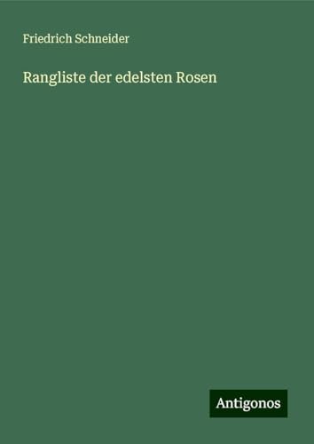 Rangliste der edelsten Rosen von Antigonos Verlag