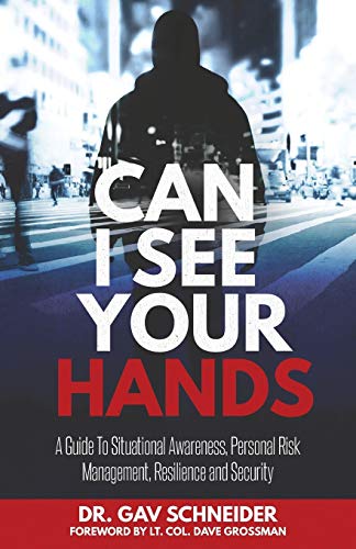 Can I See your Hands: A Guide To Situational Awareness, Personal Risk Management, Resilience and Security von Universal Publishers