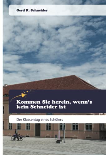 Kommen Sie herein, wenn's kein Schneider ist: Der Klassentag eines Schülers: Der Klassentag eines Schülers.DE Kommen Sie herein, wenn's kein Schneider ist: Der Klassentag eines Schülers: Der Klassentag eines Schülers.DE